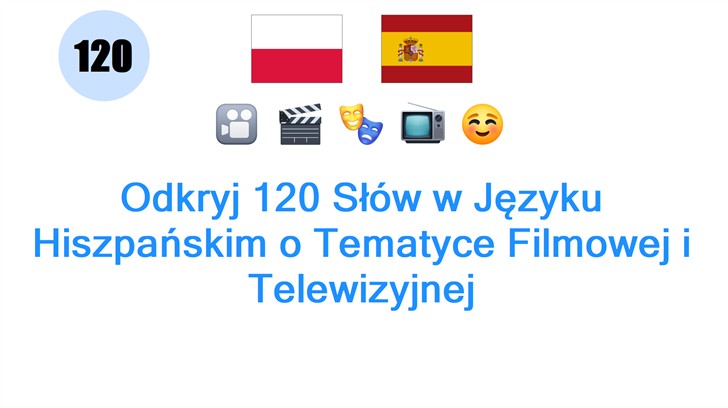 Odkryj 120 Słów w Języku Hiszpańskim o Tematyce Filmowej i Telewizyjnej